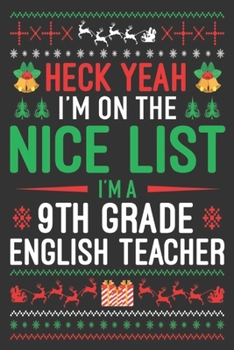 heck yeah I'm on the nice list I'm a 9th grade English teacher: Merry Christmas Journal: Happy Christmas Xmas Organizer Journal Planner, Gift List, ... vacation 100 pages Premium design