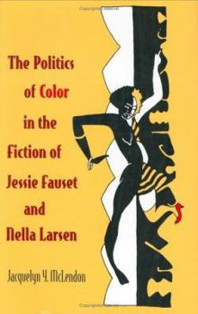 Hardcover The Politics of Color in the Fiction of Jessie Fauset and Nella Larsen Book