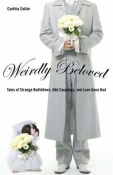 Paperback Weirdly Beloved: Tales of Strange Bedfellows, Odd Couplings, and Love Gone Bad Book