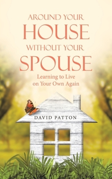 Paperback Around Your House Without Your Spouse: Learning to Live on Your Own Again Book