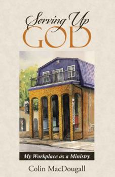 Hardcover Serving Up God: My Workplace as a Ministry Book