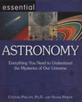 Paperback Essential Astronomy: Everything You Need to Understand the Mysteries of Our Universe (Essential Series): Everything You Need to Understand the Mysteries of Our Universe (Essential Series) Book