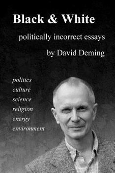 Paperback Black & White: Politically Incorrect Essays on Politics, Culture, Science, Religion, Energy, and Environment Book