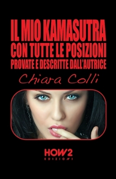 Paperback Il Mio Kamasutra: Con tutte le posizioni provate e descritte dall'autrice [Italian] Book