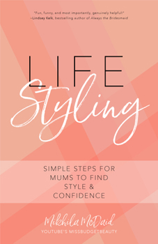 Life Styling: Simple Steps for Moms to Find your Style & Confidence