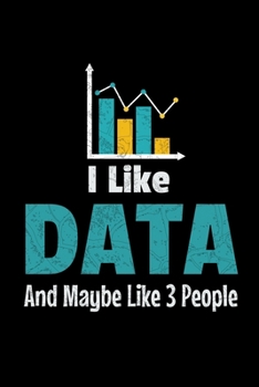 Paperback I Like Data And Maybe Like 3 People: Blank Lined Journal Gift For Computer Data Science Related People. Book