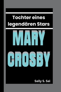 MARY CROSBY: Tochter eines legendären Stars (German Edition)