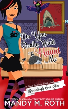 Do You Really Want to Haunt Me - Book #3 of the Bewitchingly Ever After