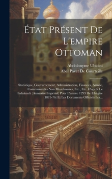 Hardcover État Présent De L'empire Ottoman: Statistique, Gouvernement, Administration, Finances, Armée, Communautés Non Musulmanes, Etc., Etc. D'après Le Salnâm [French] Book