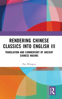 Hardcover Rendering Chinese Classics into English III: Translation and Commentary of Ancient Chinese Maxims Book