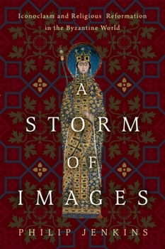 Hardcover A Storm of Images: Iconoclasm and Religious Reformation in the Byzantine World Book