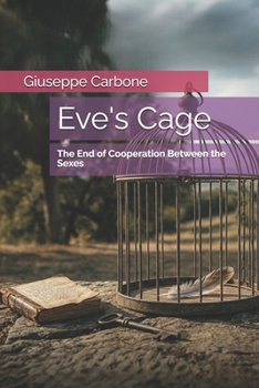 Paperback Eve's Cage: The End of Cooperation Between the Sexes Book