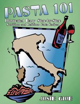 Paperback Pasta 101: Illustrated Easy Step-By-Step Nutritious and Delicious Pasta Recipes Book