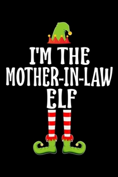 I'M THE MOTHER-IN-LAW ELF: Blank Lined Family Matching Christmas Diary | Best Christmas gift Notebook And Journal | 6x9 Inch 120 Pages White Paper