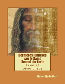 Dernieres Lumieres Sur Le Saint Linceul de Turin