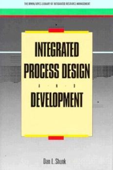 Hardcover Integrated Process Design and Development (BUSINESS ONE IRWIN/APICS LIBRARY OF INTEGRATIVE RESOURCE MANAGEMENT) Book