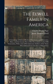 Hardcover The Elwell Family in America; a Genealogy of Robert Elwell, of Dorchester and Gloucester, Mass., and the Greater Part of his Descendants, to the Fifth Book