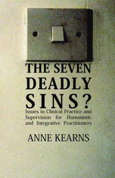 Paperback The Seven Deadly Sins?: Issues in Clinical Practice and Supervision for Humanistic and Integrative Practitioners Book