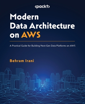 Paperback Modern Data Architecture on AWS: A Practical Guide for Building Next-Gen Data Platforms on AWS Book