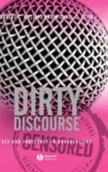 Hardcover Dirty Discourse: Sex and Indecency in Broadcasting Book