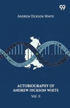 Paperback Autobiography Of Andrew Dickson White Vol. II Book