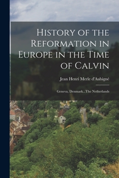 Paperback History of the Reformation in Europe in the Time of Calvin: Geneva, Denmark...The Netherlands Book