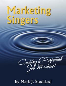 Paperback Marketing Singers : Creating a Perpetual Job Machine Book