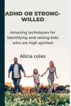 Paperback ADHD or Strong Willed: Amazing techniques for identifying and raising kids who are high spirited Book