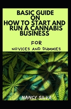 Paperback Basic Guide On How To Start And Run A Cannabis Business For Novices And Dummies Book