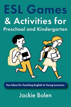 ESL Games & Activities for Preschool and Kindergarten: Fun Ideas for Teaching English to Young Learners