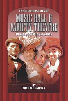 Paperback The Glorious Days of Music Hall & Variety Theatre in Kent's Seaside Resports Book