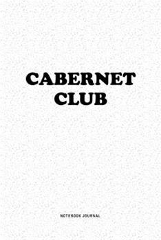 Paperback Cabernet Club: A 6x9 Inch Notebook Journal Diary With A Bold Text Font Slogan On A Matte Cover and 120 Blank Lined Pages Makes A Grea Book