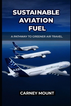SUSTAINABLE AVIATION FUEL: A Pathway to Greener Air Travel