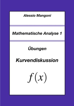 Mathematische Analyse 1: Übungen Kurvendiskussion