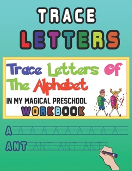 Paperback Trace Letters Of The Alphabet In My Magical Preschool workbook: Trace Letters Alphabet, Words And Numbers Teaching the alphabet, numeracy, and animal Book