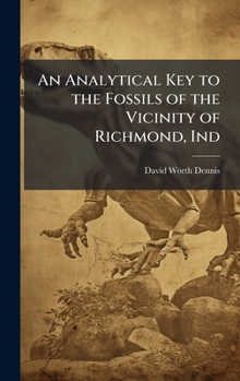 Hardcover An Analytical Key to the Fossils of the Vicinity of Richmond, Ind Book