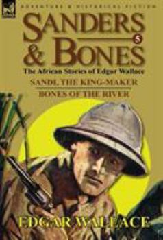 Hardcover Sanders & Bones-The African Adventures: 5-Sandi, the King-Maker & Bones of the River Book