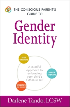 Paperback The Conscious Parent's Guide to Gender Identity: A Mindful Approach to Embracing Your Child's Authentic Self Book