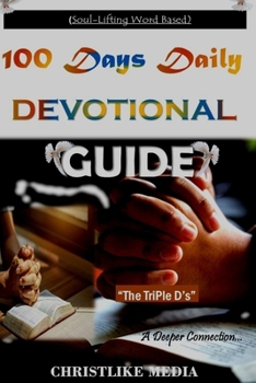 100 Days Daily Devotional Guide: "The TriPle D's" (Power of Prayers). Divine Soul-Lifting Scripture Based Prayer Book. Reconnecting the prayer socket to rebuild faith, hope, and total believe in God