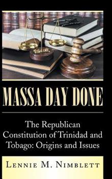 Massa Day Done: The Republican Constitution of Trinidad and Tobago: Origins and Issues