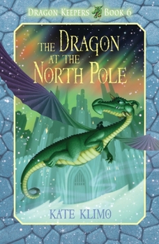 The Dragon at the North Pole - Book #6 of the Dragon Keepers
