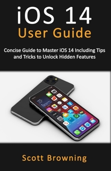 Paperback iOS 14 User Guide: Concise Guide to Master iOS 14 Including Tips and Tricks to Unlock Hidden Features Book