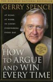 Paperback How to Argue & Win Every Time: At Home, at Work, in Court, Everywhere, Everyday Book
