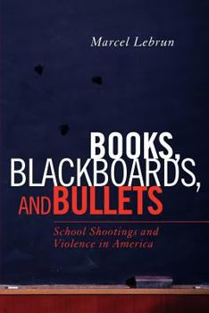 Paperback Books, Blackboards, and Bullets: School Shootings and Violence in America Book