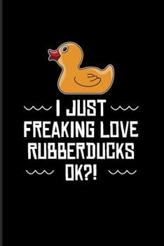 I Just Freaking Love Rubberducks Ok?!: Funny Ducky 2020 Planner | Weekly & Monthly Pocket Calendar | 6x9 Softcover Organizer | For Nerds & Silly Saying Fans