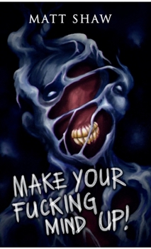 Paperback Make Your Fucking Mind Up: A Choose Your Own Horror Book