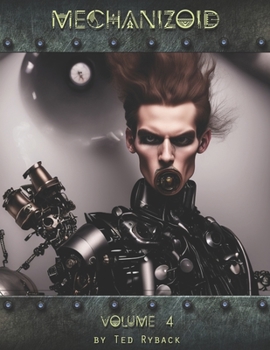 Paperback Mechanizoid: Volume 4: An AI Infused Pictorial Art Experiment By Ted Ryback Book