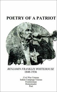 Paperback Poetry of a Patriot: Benjamin Franklin Whitehouse 1848-1936 Book