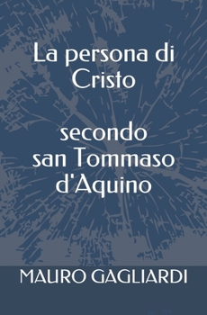 La persona di Cristo secondo san Tommaso d'Aquino: Esposizione semplificata della cristologia della Summa Theologiae