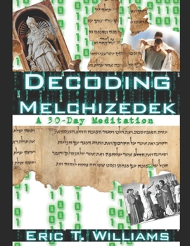 Decoding Melchizedek: A 30-Day Meditation